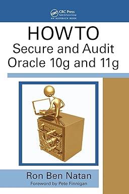 how to secure and audit oracle 10g and 11g 1st edition ron ben-natan, brian e. white, paul r. garvey