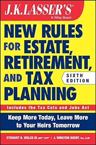 new rules for estate retirement and tax planning 6th edition stewart h. welch iii ,j. winston busby