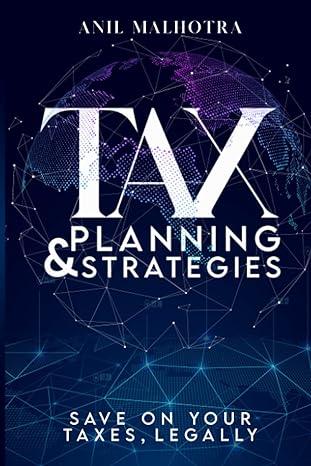 tax planning and strategies 1st edition anil malhotra b09yrv9xwz, 979-8986101170