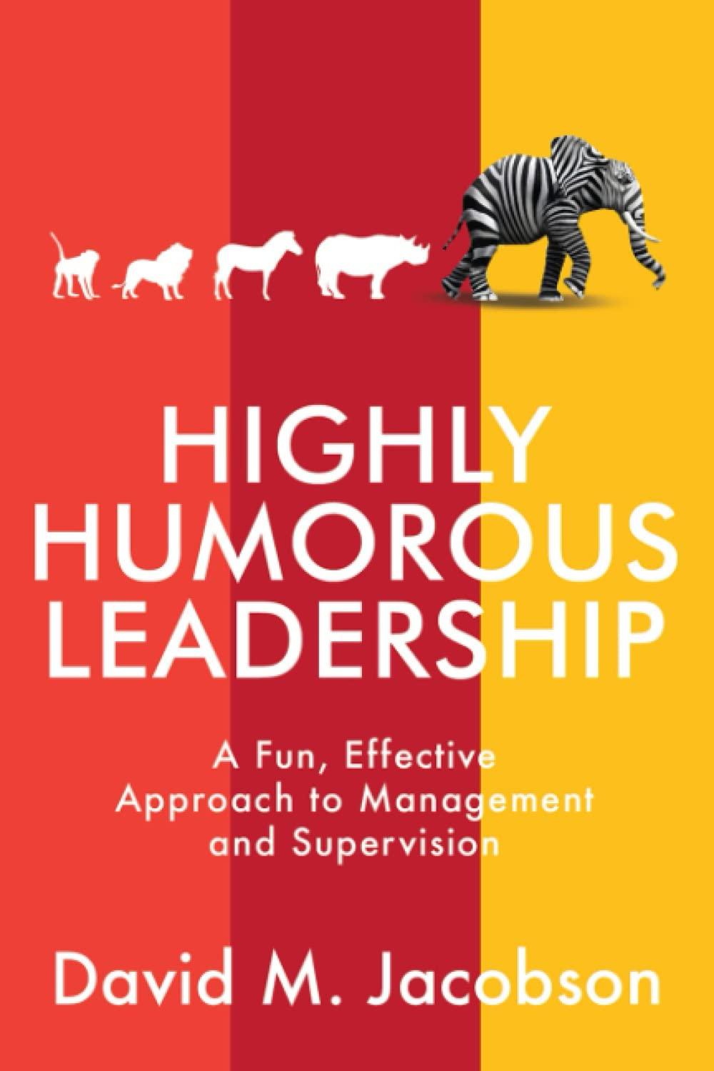 highly humorous leadership a fun effective approach to management and supervision 1st edition david jacobson,