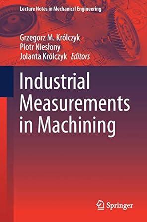 industrial measurements in machining 1st edition grzegorz m. królczyk, piotr nies?ony, jolanta królczyk