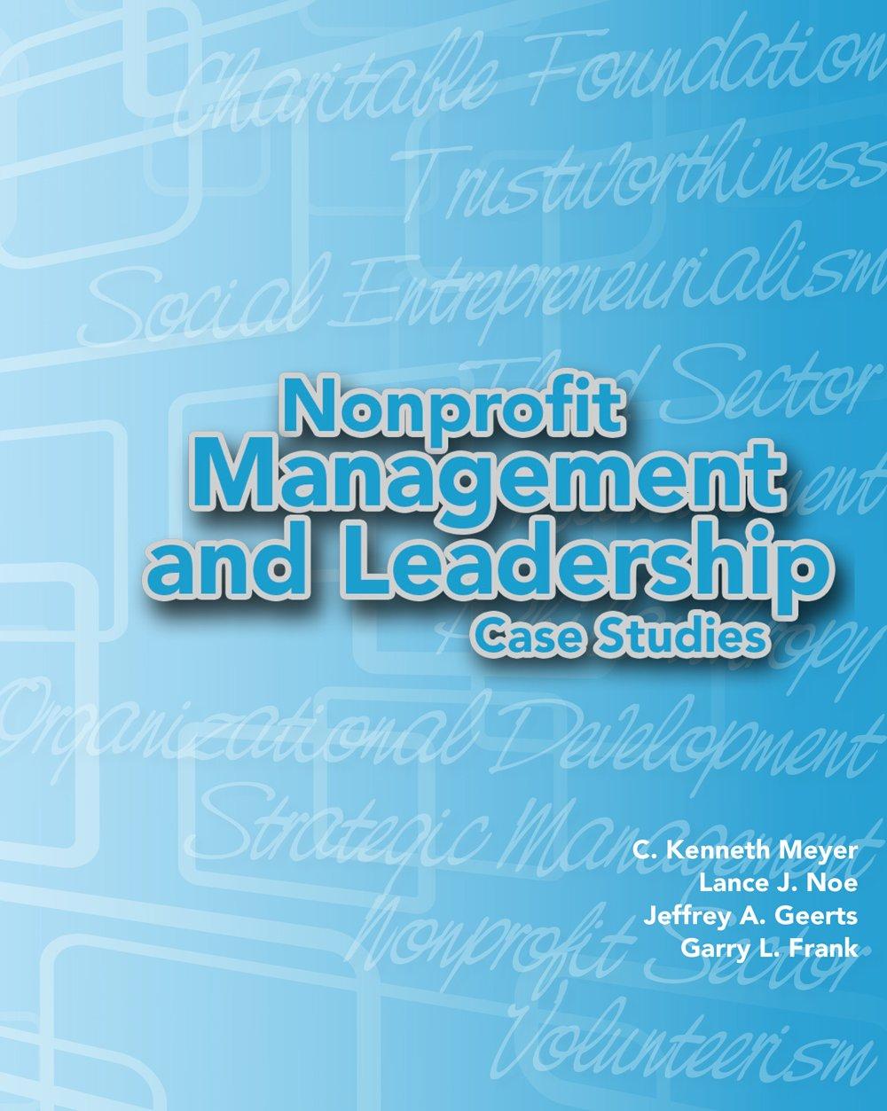 nonprofit management and leadership case studies 1st edition c. kenneth meyer, lance j. noe, garry l. frank,