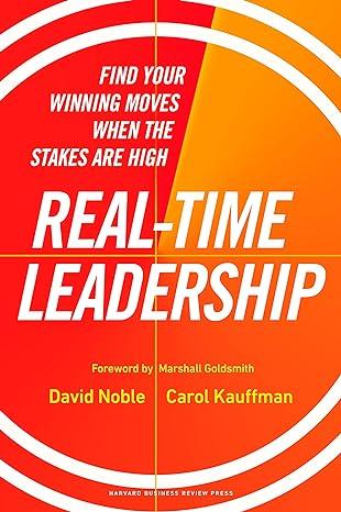 real time leadership find your winning moves when the stakes are high 1st edition david noble, carol