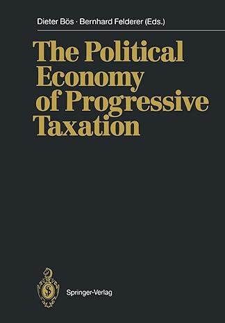 the political economy of progressive taxation 1st edition dieter bös , bernhard felderer 364275001x,