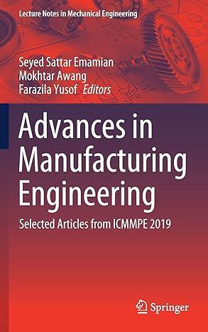 advances in manufacturing engineering selected articles from icmmpe 2019 2019 edition seyed sattar emamian,