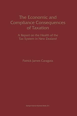 the economic and compliance consequences of taxation a report on the health of the tax system in new zealand