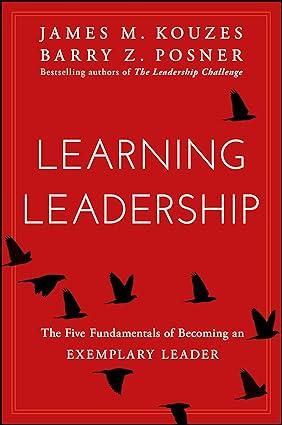 learning leadership the five fundamentals of becoming an exemplary leader 1st edition james m. kouzes, barry