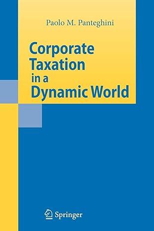 corporate taxation in a dynamic world 1st edition paolo m. panteghin 3642090575, 978-3642090578