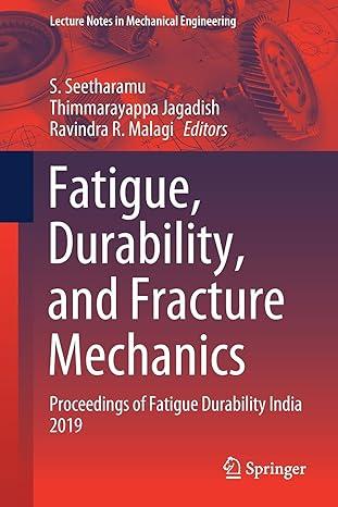 fatigue durability and fracture mechanics proceedings of fatigue durability india 2019 2019 edition s.