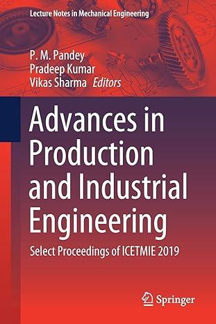 advances in production and industrial engineering select proceedings of icetmie 2019 2019 edition p. m.