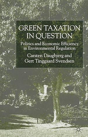 green taxation in question politics and economic efficiency in environmental regulation 1st edition c.