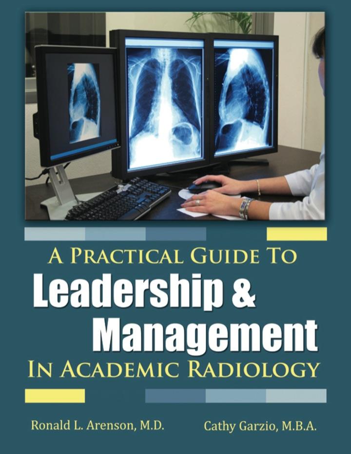 a practical guide to leadership and management in academic radiology 1st edition ronald arenson, cathy garzio