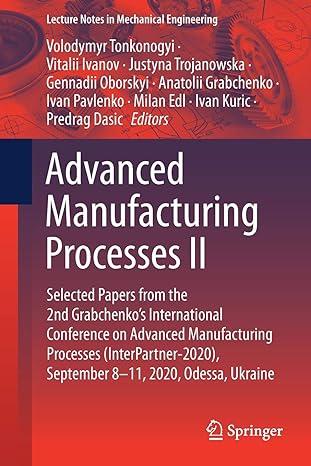advanced manufacturing processes ii selected papers from the 2nd grabchenkos international conference on