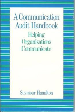 a communication audit handbook helping organizations communicate 1st edition seymour hamilton 0801300614,