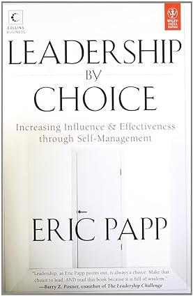 leadership by choice increasing influence and effectiveness through self-management 1st edition eric papp
