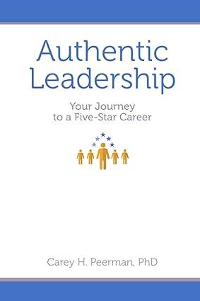authentic leadership your journey to a five star career 3rd edition dr. carey h. peerman 1737374501,
