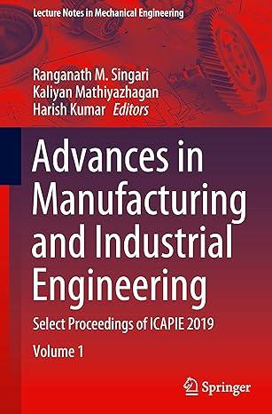 advances in manufacturing and industrial engineering select proceedings of icapie 2019 volume 1 2019 edition