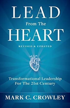 lead from the heart transformational leadership for the 21st century 1st edition mark c. crowley 1401967604,