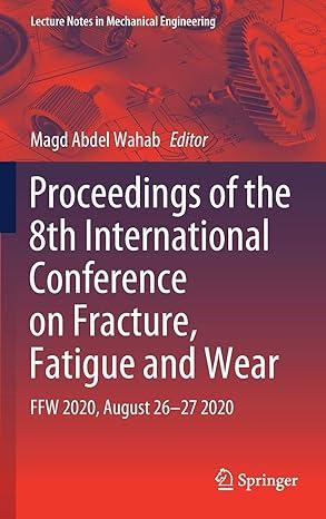 proceedings of the 8th international conference on fracture fatigue and wear ffw 2020 2020 edition magd abdel