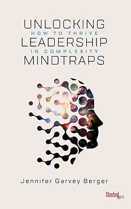 unlocking leadership mindtraps how to thrive in complexity 1st edition jennifer garvey berger 1503609014,