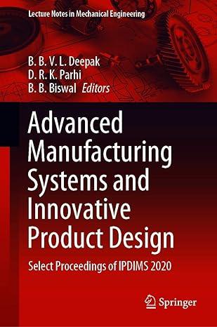advanced manufacturing systems and innovative product design select proceedings of ipdims 2020 2020th edition