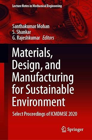 materials design and manufacturing for sustainable environment select proceedings of icmdmse 2020 2020