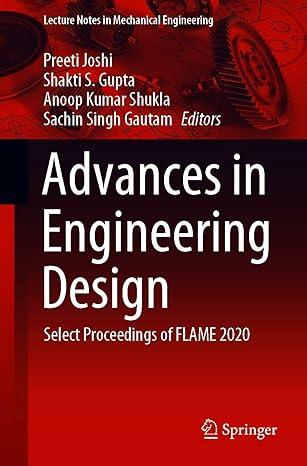 advances in engineering design select proceedings of flame 2020 2020 edition preeti joshi, shakti s. gupta,