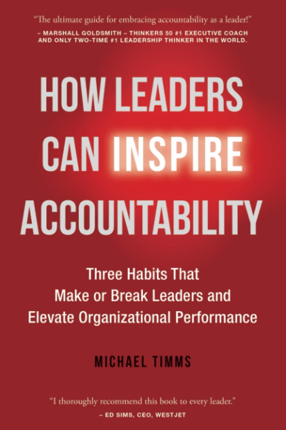 how leaders can inspire accountability three habits that make or break leaders and elevate organizational