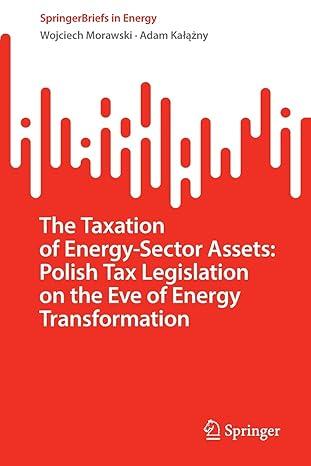 the taxation of energy sector assets polish tax legislation on the eve of energy transformation 1st edition
