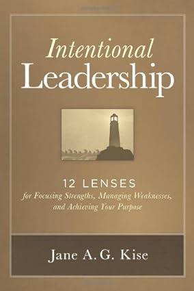 intentional leadership 12 lenses for focusing strengths managing weaknesses and achieving your purpose 1st