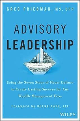 advisory leadership using the seven steps of heart culture to create lasting success for any wealth