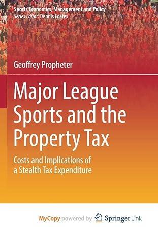 major league sports and the property tax costs and implications of a stealth tax expenditure 1st edition