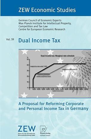dual income tax a proposal for reforming corporate and personal income tax in germany vol 39 2008 edition