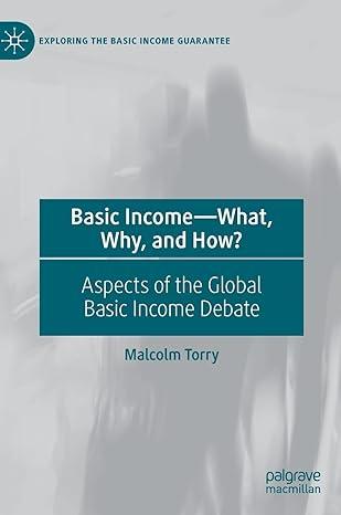 basic income what why and how  aspects of the global basic income debate 1st edition malcolm torry
