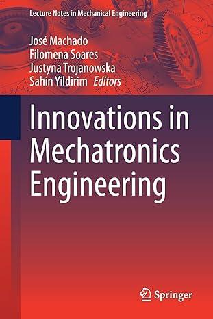 innovations in mechatronics engineering 1st edition josé machado, filomena soares, justyna trojanowska,