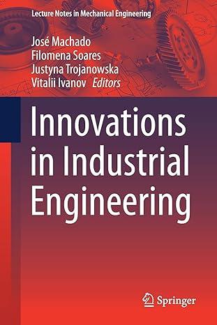 innovations in industrial engineering 1st edition josé machado, filomena soares, justyna trojanowska,