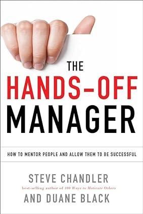 the hands off manager how to mentor people and allow them to be successful 1st edition steve chandler, duane