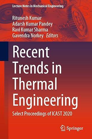 recent trends in thermal engineering select proceedings of icast 2020 2020 edition ritunesh kumar, adarsh
