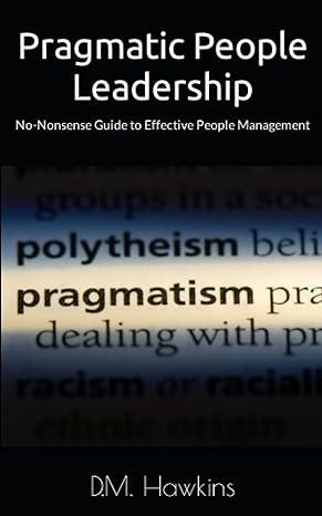 pragmatic people leadership no nonsense guide to effective people management 1st edition d.m. hawkins