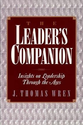 the leaders companion insights on leadership through the ages 1st edition j. thomas wren 0028740912,