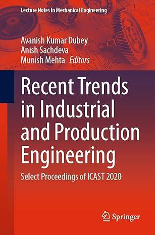 recent trends in industrial and production engineering select proceedings of icast 2020 2020 edition avanish