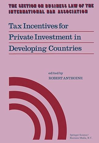 tax incentives for private investment in developing countries 1st edition robert anthoine 9401744718,