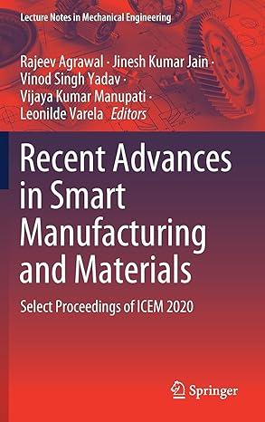 recent advances in smart manufacturing and materials select proceedings of icem 2020 2020 edition rajeev