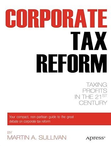 corporate tax reform taxing profits in the 21st century 1st edition martin a. sullivan 1430239271,