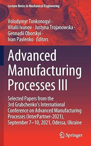 advanced manufacturing processes iii selected papers from the 3rd grabchenkos international conference on