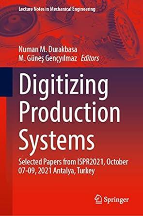 digitizing production systems selected papers from ispr 2021 2021 edition numan m. durakbasa, m. güne?
