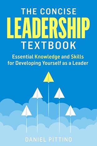 the concise leadership textbook essential knowledge and skills for developing yourself as a leader 1st