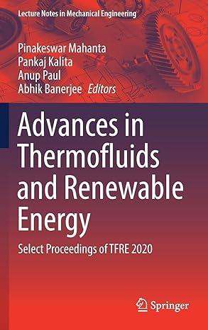 advances in thermofluids and renewable energy select proceedings of tfre 2020 2020 edition pinakeswar