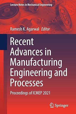 recent advances in manufacturing engineering and processes proceedings of icmep 2021 2021 edition ramesh k.