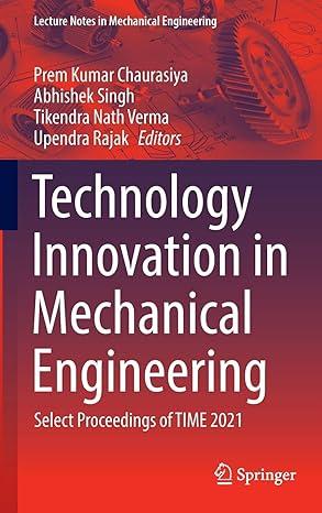 technology innovation in mechanical engineering select proceedings of time 2021 2021 edition prem kumar